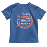 Multiple Sclerosis Awareness Toddler T Shirt Orange Ribbon I Wear Orange For Someone MS Support