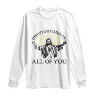 Retro Jesus Meme Long Sleeve Shirt Disappointments All Of You