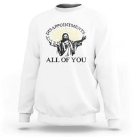 Retro Jesus Meme Sweatshirt Disappointments All Of You