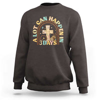 A lot can Happen in 3 Days Sweatshirt Retro Christian Easter Family