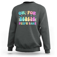 Oh For Peeps Sake Easter Bunny Sweatshirt - Wonder Print Shop