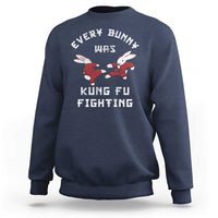 Every Bunny Was Kung Fu Fighting Sweatshirt Funny Cool Easter Graphic