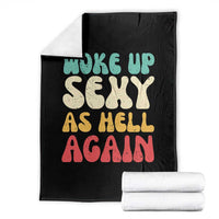 I Woke Up Sexy As Hell Again Throw Blanket Funny Sarcastic Women Saying