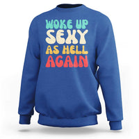 I Woke Up Sexy As Hell Again Sweatshirt Funny Sarcastic Women Saying