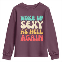 I Woke Up Sexy As Hell Again Youth Sweatshirt Funny Sarcastic Women Saying