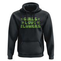 Girls Love Flowers Weed Cannabis Hoodie Funny Marijuana 420 Gift