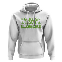 Girls Love Flowers Weed Cannabis Hoodie Funny Marijuana 420 Gift