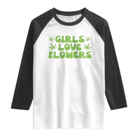 Girls Love Flowers Weed Cannabis Raglan Shirt Funny Marijuana 420 Gift