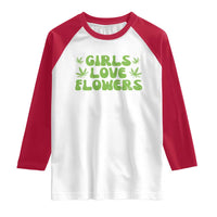 Girls Love Flowers Weed Cannabis Raglan Shirt Funny Marijuana 420 Gift