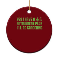 Funny Retired Weed Lovers Ceramic Ornament I Have a Retirement Plan Gardening Marijuana 420 Gift - Wonder Print Shop