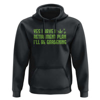 Funny Retired Weed Lovers Hoodie I Have a Retirement Plan Gardening Marijuana 420 Gift