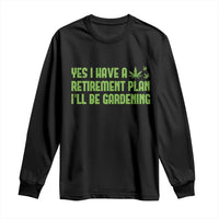 Funny Retired Weed Lovers Long Sleeve Shirt I Have a Retirement Plan Gardening Marijuana 420 Gift