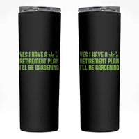 Funny Retired Weed Lovers Skinny Tumbler I Have a Retirement Plan Gardening Marijuana 420 Gift