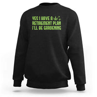 Funny Retired Weed Lovers Sweatshirt I Have a Retirement Plan Gardening Marijuana 420 Gift