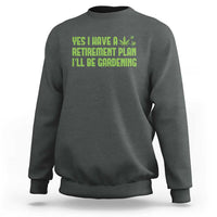 Funny Retired Weed Lovers Sweatshirt I Have a Retirement Plan Gardening Marijuana 420 Gift