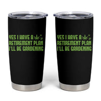 Funny Retired Weed Lovers Tumbler Cup I Have a Retirement Plan Gardening Marijuana 420 Gift