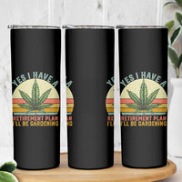 Funny Retired Weed Lovers Skinny Tumbler Vintage I Have a Retirement Plan Gardening 420 Gift