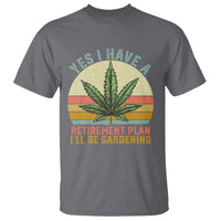 Funny Retired Weed Lovers T Shirt Vintage I Have a Retirement Plan Gardening 420 Gift