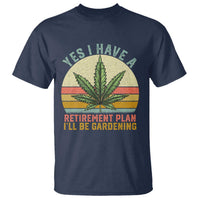 Funny Retired Weed Lovers T Shirt Vintage I Have a Retirement Plan Gardening 420 Gift