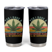 Funny Retired Weed Lovers Tumbler Cup Vintage I Have a Retirement Plan Gardening 420 Gift