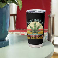 Funny Retired Weed Lovers Tumbler Cup Vintage I Have a Retirement Plan Gardening 420 Gift