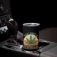 Funny Retired Weed Lovers Tumbler Cup Vintage I Have a Retirement Plan Gardening 420 Gift