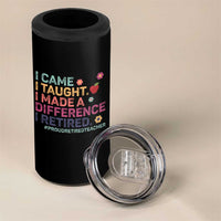 Proud Retired Teacher 4 in 1 Can Cooler Tumbler I Came I Taught I Made a Difference Retirement