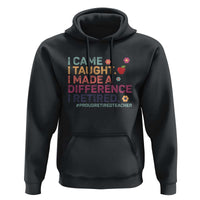 Proud Retired Teacher Hoodie I Came I Taught I Made a Difference Retirement