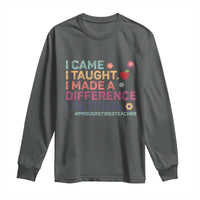 Proud Retired Teacher Long Sleeve Shirt I Came I Taught I Made a Difference Retirement