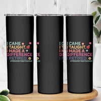 Proud Retired Teacher Skinny Tumbler I Came I Taught I Made a Difference Retirement