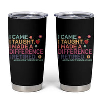 Proud Retired Teacher Tumbler Cup I Came I Taught I Made a Difference Retirement