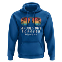 Retired Teacher 2025 Hoodie School's Out Forever Retirement Summer Vibes