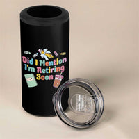 Retired Teacher 4 in 1 Can Cooler Tumbler Did I Mention I'm Retiring Soon Retirement 2025