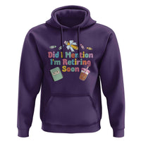 Retired Teacher Hoodie Did I Mention I'm Retiring Soon Retirement 2025