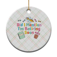 Retired Teacher Ceramic Ornament Did I Mention I'm Retiring Soon Retirement 2025 - Wonder Print Shop
