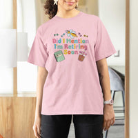 Retired Teacher T Shirt For Women Did I Mention I'm Retiring Soon Retirement 2025