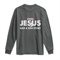 Christian Fishing Long Sleeve Shirt Even Jesus Had A Fish Story Funny Fisherman - Wonder Print Shop