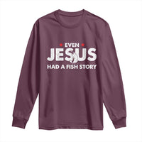 Christian Fishing Long Sleeve Shirt Even Jesus Had A Fish Story Funny Fisherman - Wonder Print Shop