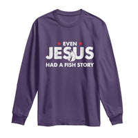 Christian Fishing Long Sleeve Shirt Even Jesus Had A Fish Story Funny Fisherman - Wonder Print Shop
