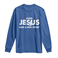 Christian Fishing Long Sleeve Shirt Even Jesus Had A Fish Story Funny Fisherman - Wonder Print Shop