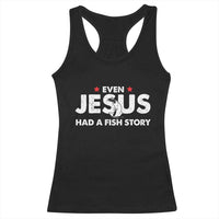 Christian Fishing Racerback Tank Top Even Jesus Had A Fish Story Funny Fisherman - Wonder Print Shop