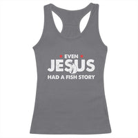 Christian Fishing Racerback Tank Top Even Jesus Had A Fish Story Funny Fisherman - Wonder Print Shop