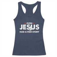 Christian Fishing Racerback Tank Top Even Jesus Had A Fish Story Funny Fisherman - Wonder Print Shop