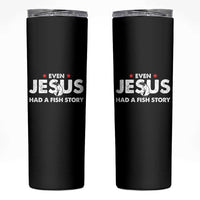 Christian Fishing Skinny Tumbler Even Jesus Had A Fish Story Funny Fisherman - Wonder Print Shop