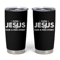 Christian Fishing Tumbler Cup Even Jesus Had A Fish Story Funny Fisherman - Wonder Print Shop