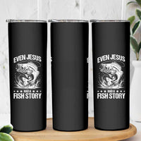 Funny Fishing Skinny Tumbler Even Jesus Had A Fish Story Funny Christian Fisherman - Wonder Print Shop