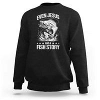 Funny Fishing Sweatshirt Even Jesus Had A Fish Story Funny Christian Fisherman - Wonder Print Shop