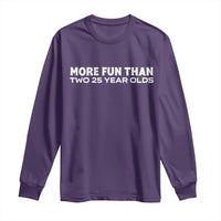 More Fun Than Two Twenty Five Year Olds 50th Birthday Long Sleeve Shirt 50 Year Old Gift