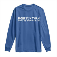 More Fun Than Two Twenty Five Year Olds 50th Birthday Long Sleeve Shirt 50 Year Old Gift