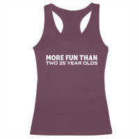More Fun Than Two Twenty Five Year Olds 50th Birthday Racerback Tank Top 50 Year Old Gift
